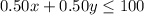 0.50x+0.50y\leq100