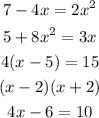 \begin{gathered} 7-4x=2x^2 \\ 5+8x^2=3x \\ 4(x-5)=15 \\ (x-2)(x+2) \\ 4x-6=10 \end{gathered}