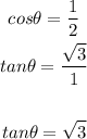 \begin{gathered} cos\theta=(1)/(2) \\ tan\theta=(√(3))/(1) \\ \\ tan\theta=√(3) \end{gathered}