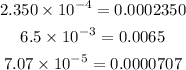 \begin{gathered} 2.350*10^(-4)=0.0002350 \\ 6.5*10^(-3)=0.0065 \\ 7.07*10^(-5)=0.0000707 \end{gathered}