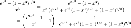 (e^(x^3) - (1-x^3)^(1/3))/(x^3) = (e^(3x^3) - (1 - x^3))/(x^3 \left(e^(2x^3) + e^(x^3) (1-x^3)^(1/3) + (1-x^3)^(2/3)\right)) \\\\ ~~~~~~~~~~~ = \left((e^(3x^3) - 1)/(x^3) + 1\right) \cdot\frac1{e^(2x^3) + e^(x^3) (1-x^3)^(1/3) + (1-x^3)^(2/3)}