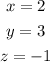 \begin{gathered} x=2 \\ y=3 \\ z=-1 \end{gathered}