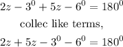 \begin{gathered} 2z-3^0+5z-6^0=180^0 \\ \text{collec like terms,} \\ 2z+5z-3^0-6^0=180^0 \end{gathered}