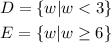 \begin{gathered} D=\lbrace w|w<3\rbrace \\ E=\lbrace w|w\ge6\rbrace \end{gathered}