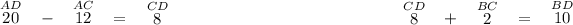 \stackrel{AD}{20}~~ - ~~\stackrel{AC}{12}~~ = ~~\stackrel{CD}{8} ~\hfill \stackrel{CD}{8}~~ + ~~\stackrel{BC}{2}~~ = ~~\stackrel{BD}{10}