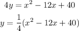 \begin{gathered} 4y=x^2-12x+40 \\ y=(1)/(4)(x^2-12x+40) \end{gathered}