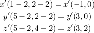 \begin{gathered} x^(\prime)(1-2,2-2)=x^(\prime)(-1,0) \\ y^(\prime)(5-2,2-2)=y^(\prime)(3,0) \\ z^(\prime)(5-2,4-2)=z^(\prime)(3,2) \end{gathered}