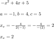 \begin{gathered} \begin{equation*} -x^2+4x+5 \end{equation*} \\ \\ a=-1,b=4,c=5 \\ \\ x_v=-(4)/(2(-1))=-(4)/(-(2))=2 \\ \\ x_v=2 \end{gathered}
