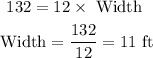 \begin{gathered} 132=12*\text{ Width} \\ \text{ Width}=(132)/(12)=11\text{ ft} \end{gathered}