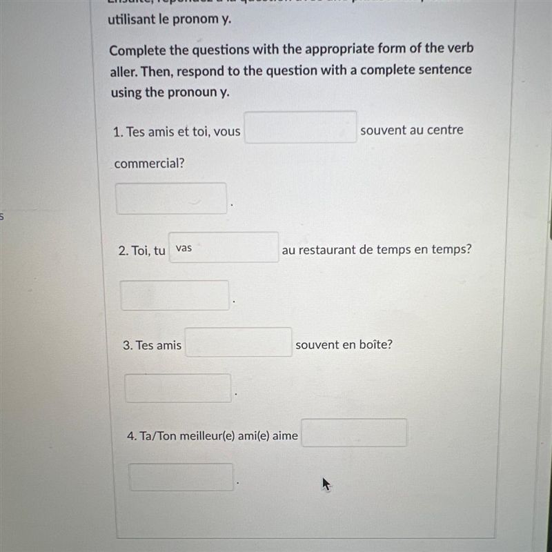 Complétez les questions avec la forme convenable du verbe aller. Ensuite, répondez-example-1