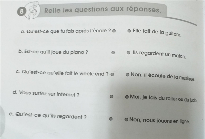 2 8 Relie les questions aux réponses. a. Qu'est-ce que tu fais après l'école ? O b-example-1