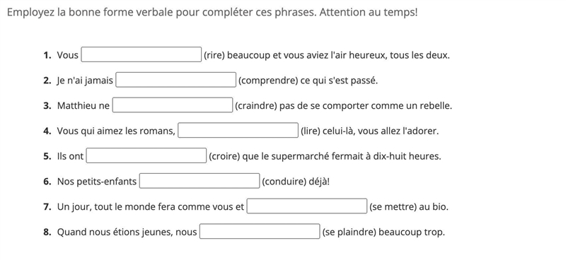 Employez la bonne forme verbale pour compléter ces phrases. Attention au temps! Questions-example-1