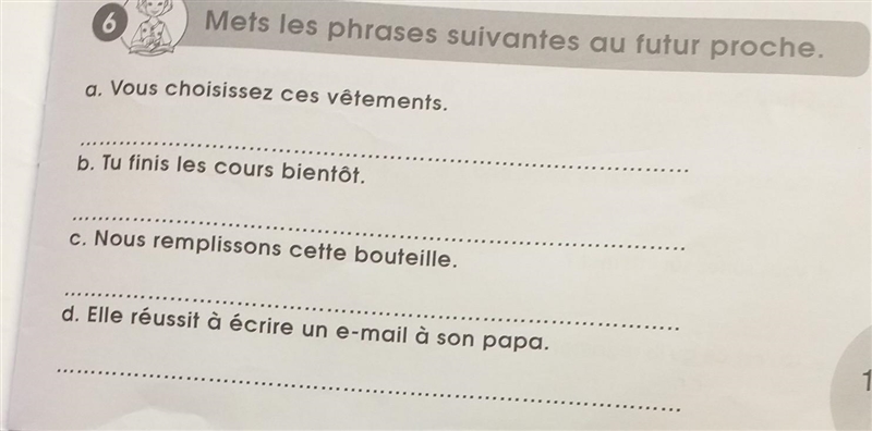 6 Mets les phrases suivantes au futur proche. a. Vous choisissez ces vêtements. b-example-1