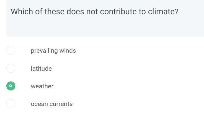 Which of these does not contribute to climate? prevailing winds latitude weather ocean-example-1