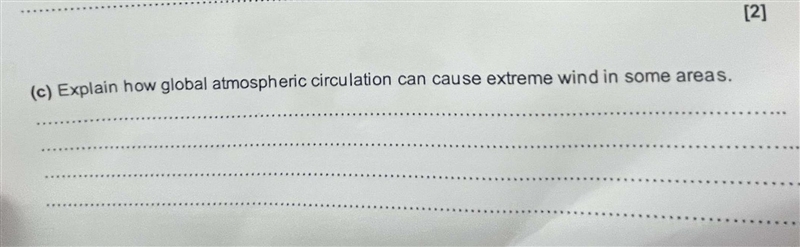 Explain how global atmospheric circulation can cause extreme wind in some areas.​-example-1