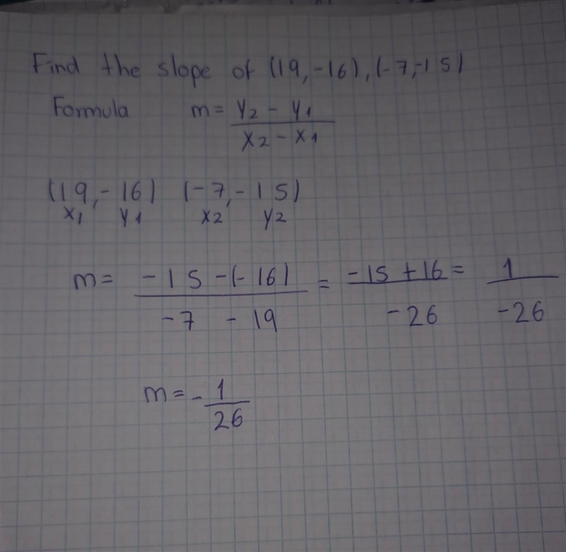 Find the slope of (19,-16), (-7, -15)-example-1