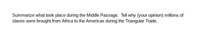 Summarize what took place during the Middle Passage. Tell why (your opinion) millions-example-1