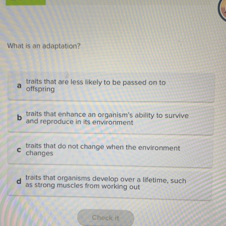 What is an adaptation? a traits that are less likely to be passed on to offspring-example-1