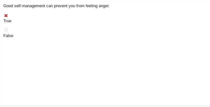 Good self-management can prevent you from feeling anger. A. True B. False-example-1