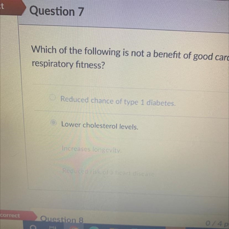 Which of the following is not a benefit of good cardio- respiratory fitness? A.) Reduced-example-1