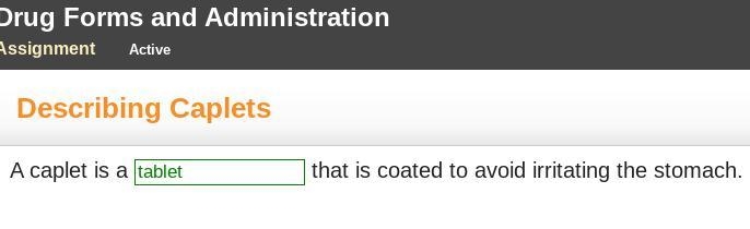 A caplet is a _____ that is coated to avoid irritating the stomach.-example-1