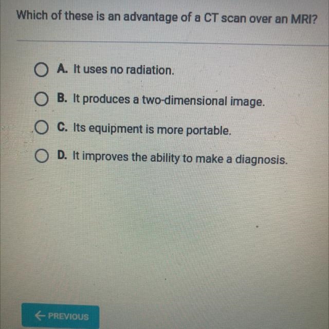 Which of these is an advantage of a CT scan over an MRI?-example-1