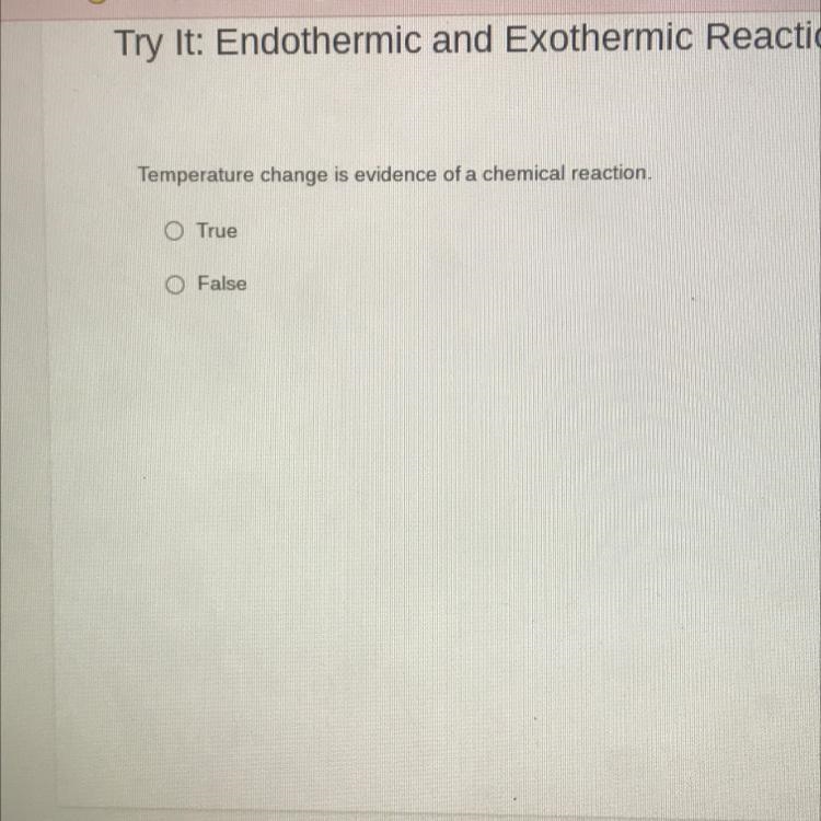 Temperature change is evidence of a chemical reaction true or false-example-1