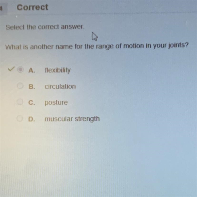 Select the correct answer What is another name for the range of motion in your joints-example-1