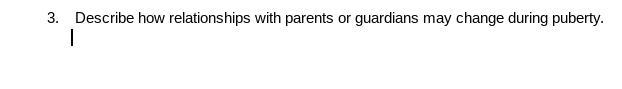 Describe how relationships with parents or guardians may change during puberty.-example-1