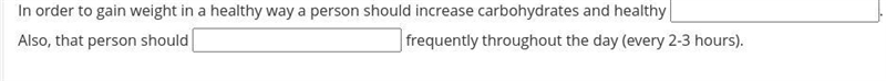 In order to gain weight in a healthy way a person should increase carbohydrates and-example-1