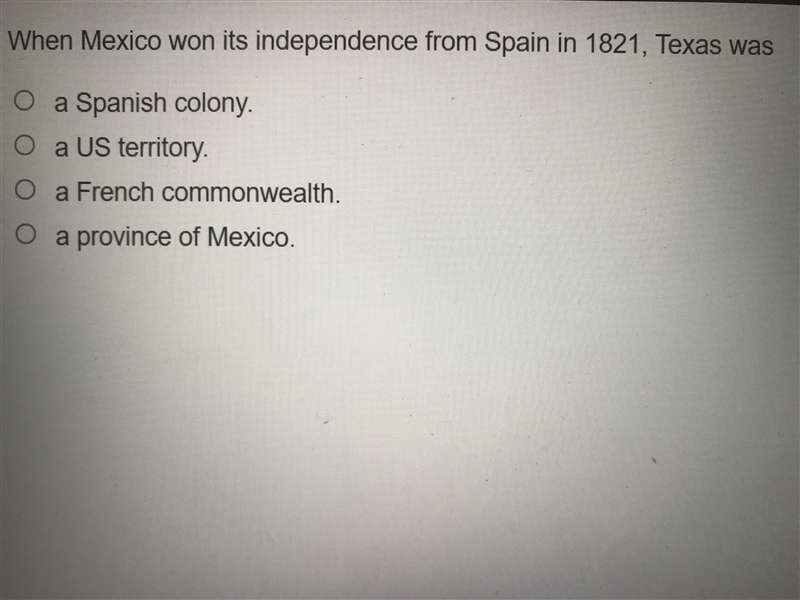 When Mexico won its independence from Spain in 1812 Texas was A.) a Spanish colony-example-1