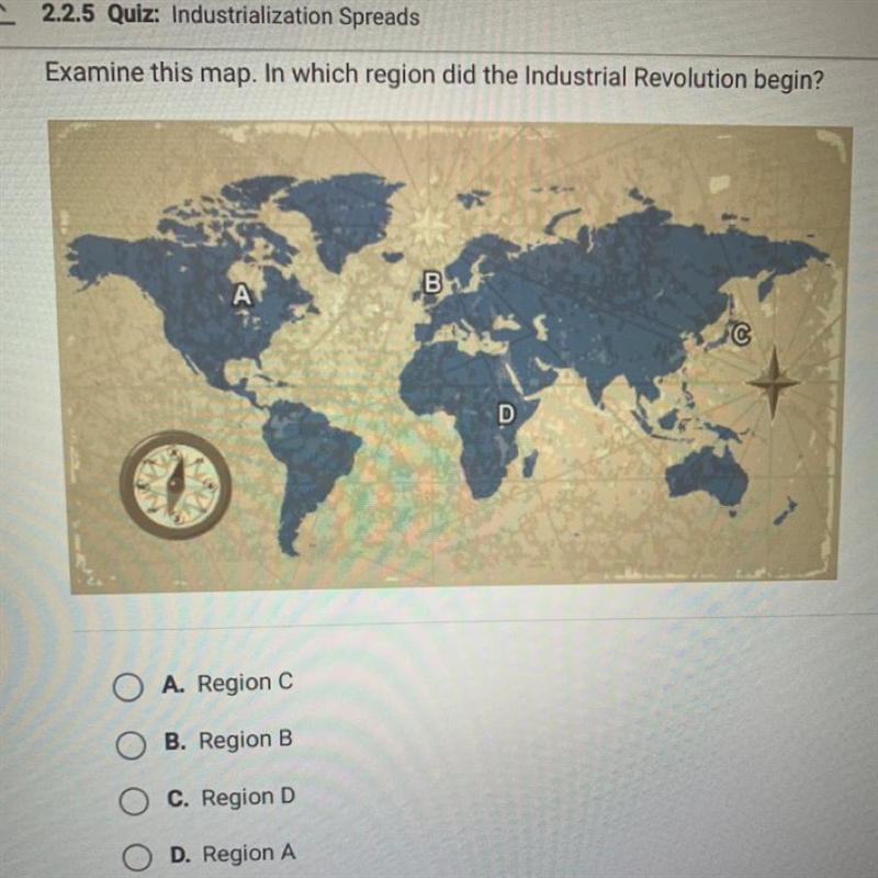 Examine this map. In which region did the Industrial Revolution begin? • A. Region-example-1