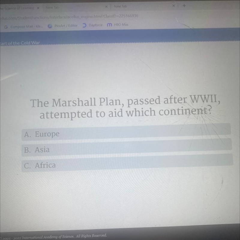 The Marshall Plan, passed after WWII, attempted to aid which continent? A. Europe-example-1