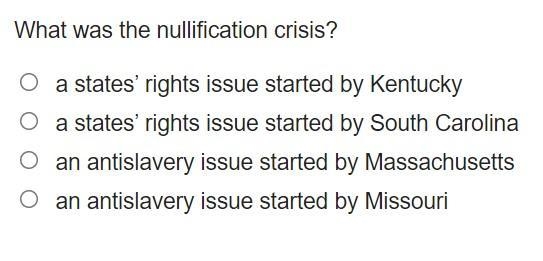 What was the nullification crisis? A.) a states’ rights issue started by Kentucky-example-1