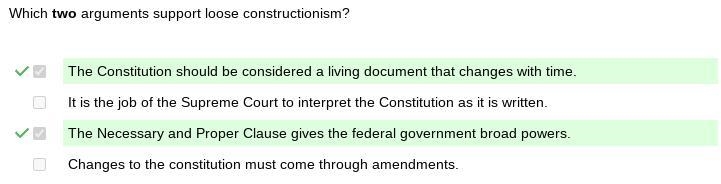 Select ALL the correct answers. Which two arguments support loose constructionism-example-1