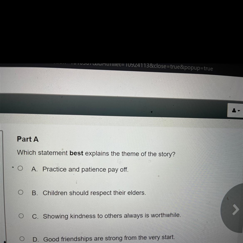 Part A Which statement best explains the theme of the story? -O A. Practice and patience-example-1