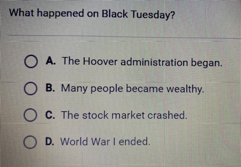 What happened on Black Tuesday? A. The Hoover administration began. B. Many people-example-1