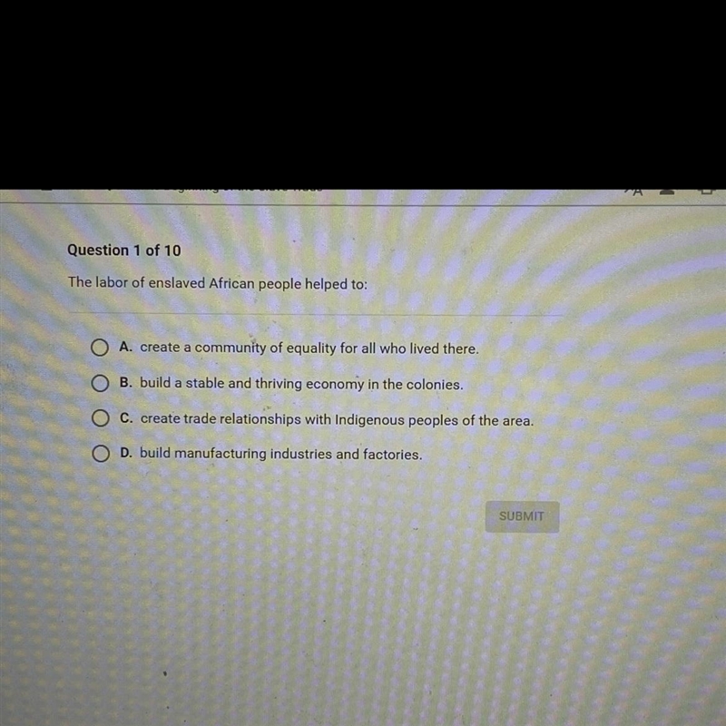 Question 1 of 10 The labor of enslaved African people helped to:-example-1