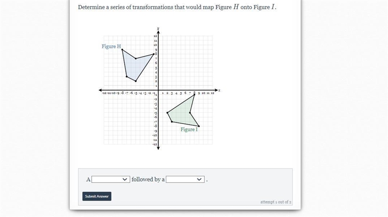 Determine a series of transformations that would map Figure H onto Figure I.-example-1