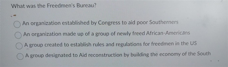 What was the Freedmen's Bureau? An organization established by Congress to aid poor-example-1