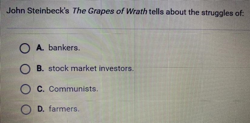 John Steinbeck’s The Grapes of Wrath tells about the struggles of: A. Bankers. B. Stock-example-1