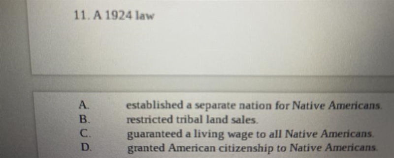 GUYS HURRY PLZ!! What did a 1924 law do?! A, B, C, or D?-example-1