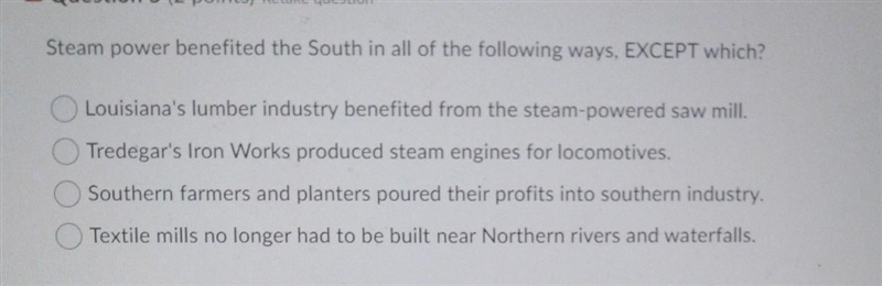 Steam power benefited the South in all of the following ways, EXCEPT which? Louisiana-example-1