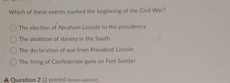 Which of these events marked the beginning of the Civil War? The election of Abraham-example-1