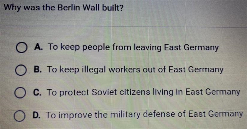 Why was the Berlin Wall built? A. To keep people from leaving East Germany B. To keep-example-1