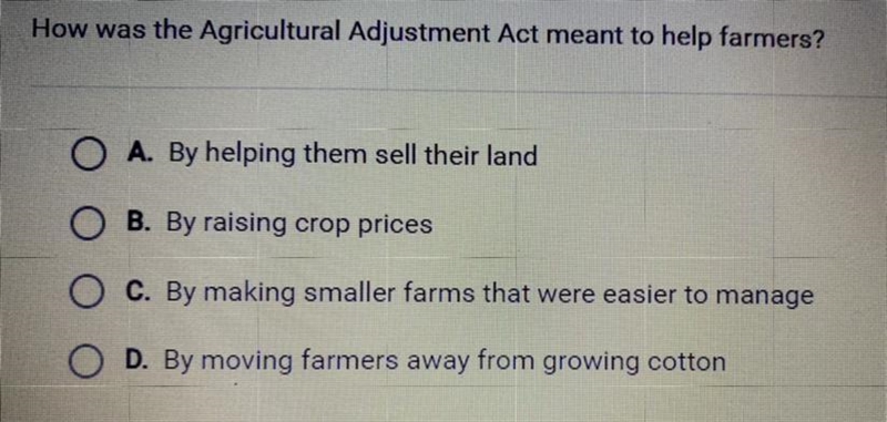 How was the Agriculture Adjustment Act meant to help farmers? A. By helping them sell-example-1