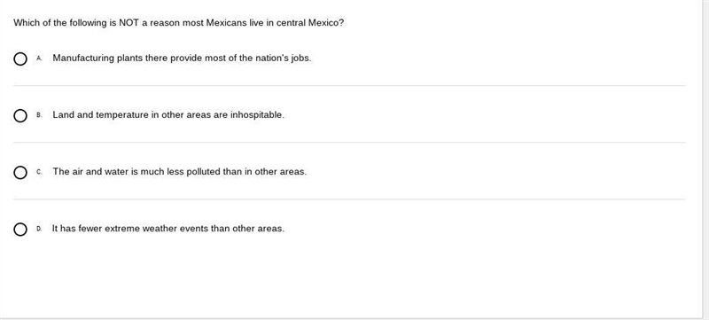 Which of the following is NOT a reason most Mexicans live in central Mexico? A. Manufacturing-example-1