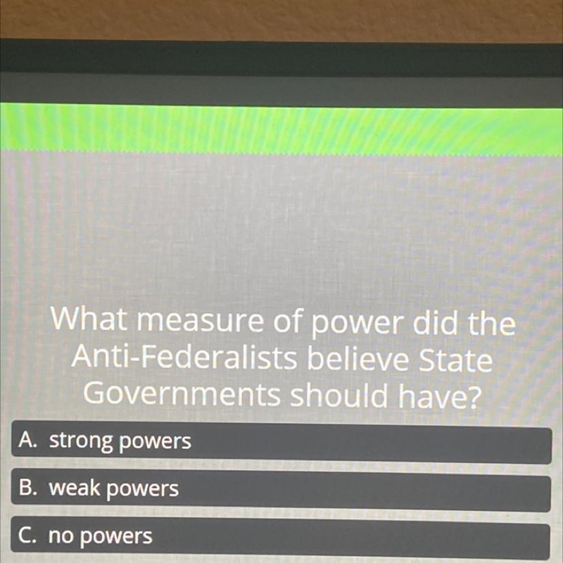 What measure of power did the Anti-Federalists believe State Governments should have-example-1