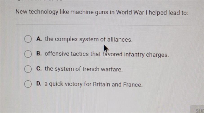 New technology like machine guns in World War I helped lead to: A. the complex system-example-1