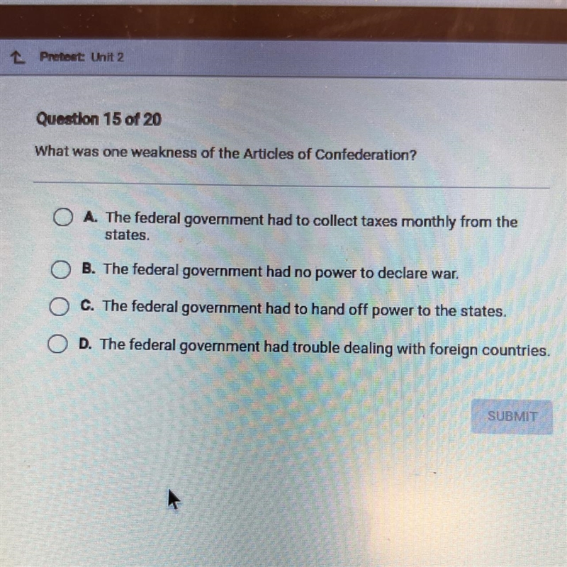 What was one weakness of the Articles of Confederation? A. The federal government-example-1